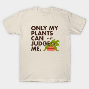 Indoor Plants Lover - Only my plants can judge me T-Shirt